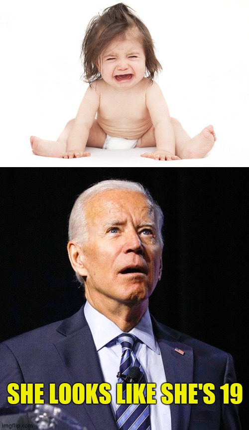 "In my mind they're 19" | SHE LOOKS LIKE SHE'S 19 | image tagged in crying baby girl,joe biden,nineteen,old pedo joe,pathetic | made w/ Imgflip meme maker