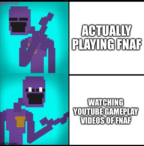 I am guilty of this... | ACTUALLY PLAYING FNAF; WATCHING YOUTUBE GAMEPLAY VIDEOS OF FNAF | image tagged in drake hotline bling meme fnaf edition | made w/ Imgflip meme maker