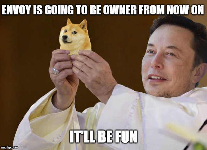And thank you to everyone who has helped bring the stream to where it is. It's good to have peace finally. | ENVOY IS GOING TO BE OWNER FROM NOW ON; IT'LL BE FUN | image tagged in dogecoin | made w/ Imgflip meme maker