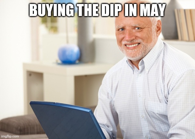 Crypto today's mood | BUYING THE DIP IN MAY | image tagged in fake smile grandpa | made w/ Imgflip meme maker