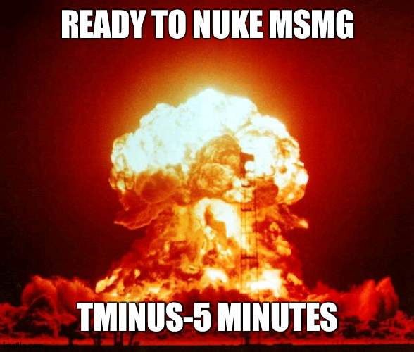 Or 10:00 p.m. EST | READY TO NUKE MSMG; TMINUS-5 MINUTES | image tagged in nuke,msmg | made w/ Imgflip meme maker