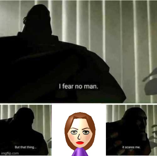 seriously not enough people talk about her and how much she sucks | image tagged in i fear no man,wii,wii sports,gaming | made w/ Imgflip meme maker