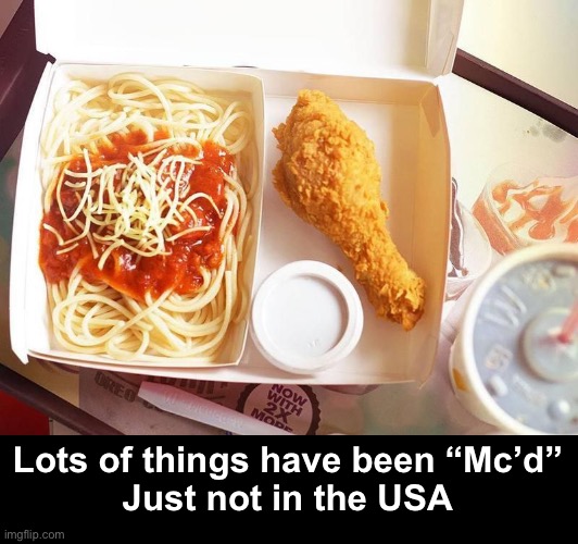 Lots of things have been “Mc’d”
Just not in the USA | made w/ Imgflip meme maker