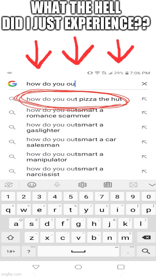 Hmm... Imma outpizza the hut | WHAT THE HELL DID I JUST EXPERIENCE?? | image tagged in wtf,google search | made w/ Imgflip meme maker