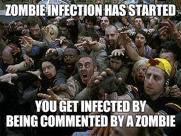 PS i'm a zombie and this is for 12 hours | ZOMBIE INFECTION HAS STARTED; YOU GET INFECTED BY BEING COMMENTED BY A ZOMBIE | image tagged in zombies approaching | made w/ Imgflip meme maker
