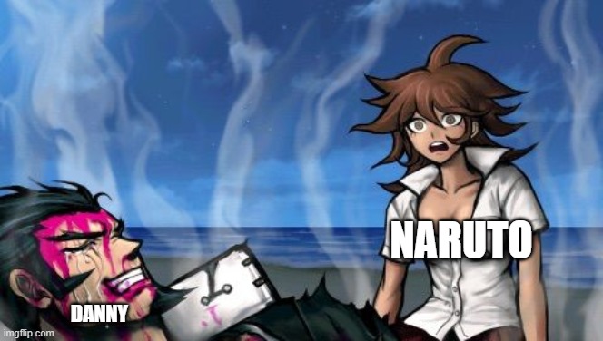 Danny sacrifices himself in order to save naruto... | NARUTO; DANNY | made w/ Imgflip meme maker