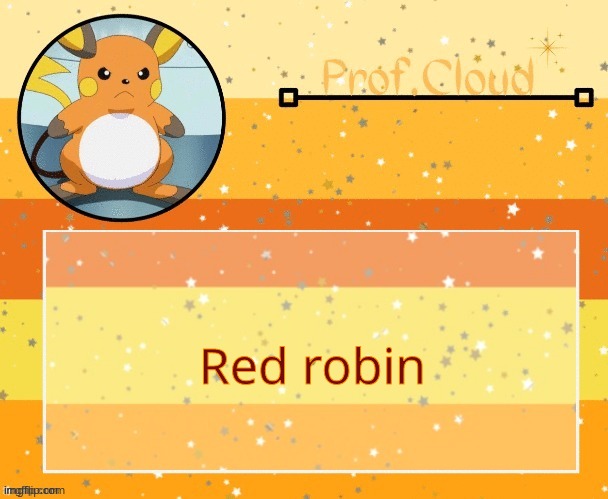 The Prof Raichu temp | Red robin | image tagged in the prof raichu temp | made w/ Imgflip meme maker
