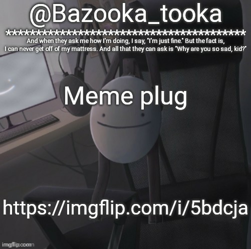 Bazooka's Mask Dream template | Meme plug; https://imgflip.com/i/5bdcja | image tagged in bazooka's mask dream template | made w/ Imgflip meme maker