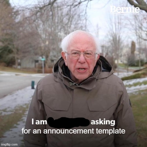 plz | for an announcement template | image tagged in memes,bernie i am once again asking for your support | made w/ Imgflip meme maker