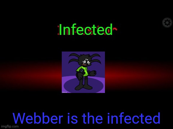 It begins | Infected; Webber is the infected | image tagged in impostor | made w/ Imgflip meme maker