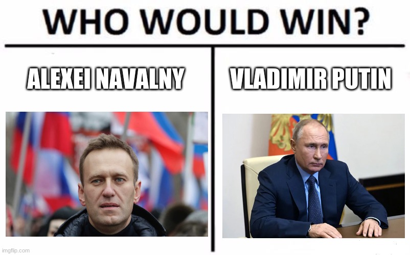 Who Would Win? | ALEXEI NAVALNY; VLADIMIR PUTIN | image tagged in memes,who would win,russia,politcs,alexei navalny,vladimir putin | made w/ Imgflip meme maker