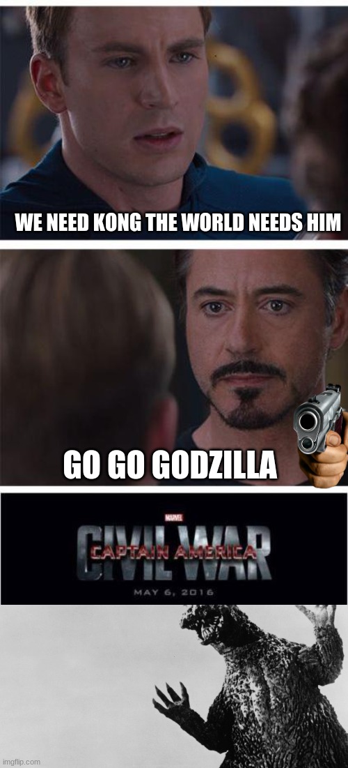 kong fan vs godzilla enjoyer | WE NEED KONG THE WORLD NEEDS HIM; GO GO GODZILLA | image tagged in memes,marvel civil war 1,godzila | made w/ Imgflip meme maker