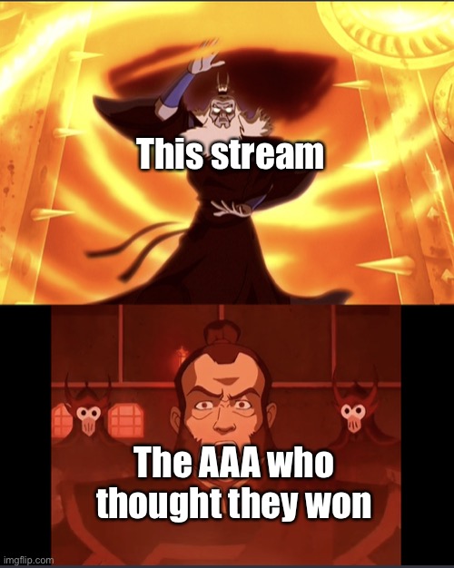 Avatar roku vs admiral zhao | This stream; The AAA who thought they won | image tagged in avatar roku vs admiral zhao,anime,anime meme | made w/ Imgflip meme maker