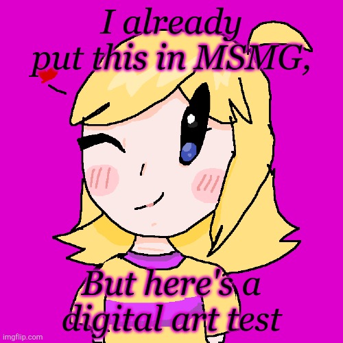 It's not that good... | I already put this in MSMG, But here's a digital art test | image tagged in oh well | made w/ Imgflip meme maker