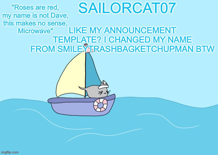 I'm new here lol | LIKE MY ANNOUNCEMENT TEMPLATE? I CHANGED MY NAME FROM SMILEYTRASHBAGKETCHUPMAN BTW | image tagged in sailorcat07 template | made w/ Imgflip meme maker