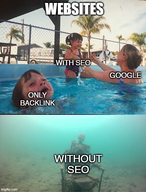 digital marketing seo |  WEBSITES; WITH SEO; GOOGLE; ONLY BACKLINK; WITHOUT SEO | image tagged in mother ignoring kid drowning in a pool,digital marketing,seo,social media,online marketing,digital advertising | made w/ Imgflip meme maker