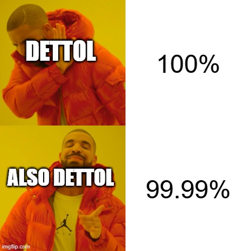 LMAO DETTOL | 100%; DETTOL; 99.99%; ALSO DETTOL | image tagged in memes,drake hotline bling | made w/ Imgflip meme maker