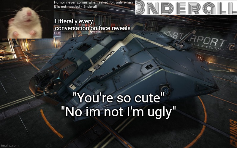 3nderall announcement temp | Litterally every conversation on face reveals; "You're so cute" "No im not I'm ugly" | image tagged in 3nderall announcement temp | made w/ Imgflip meme maker