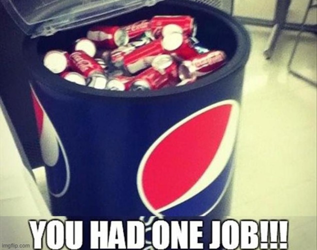image tagged in you had one job,coca cola,pepsi | made w/ Imgflip meme maker