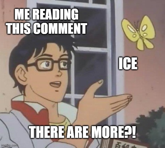 Is This A Pigeon Meme | ME READING THIS COMMENT ICE THERE ARE MORE?! | image tagged in memes,is this a pigeon | made w/ Imgflip meme maker
