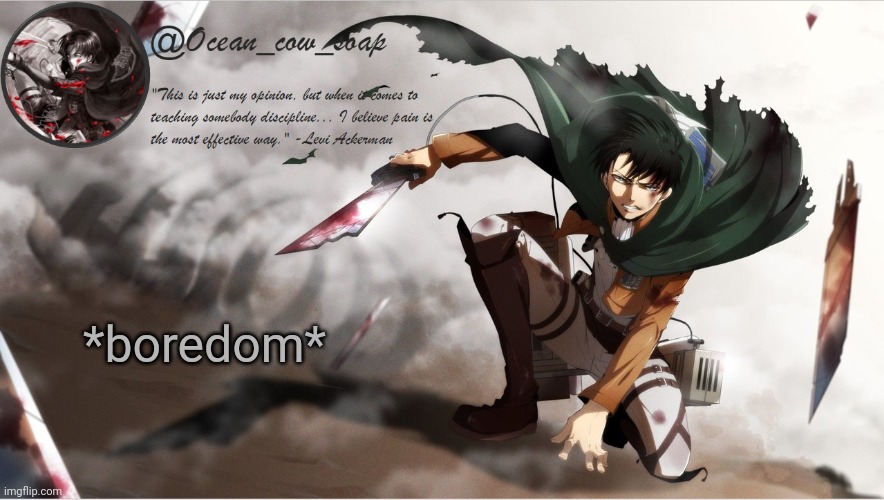 soap's levi temp | *boredom* | image tagged in soap's levi temp | made w/ Imgflip meme maker