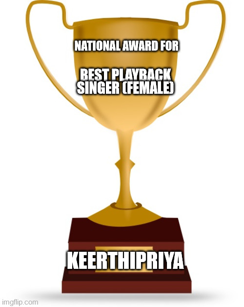 djjdjffh | NATIONAL AWARD FOR; BEST PLAYBACK SINGER (FEMALE); KEERTHIPRIYA | image tagged in blank trophy | made w/ Imgflip meme maker