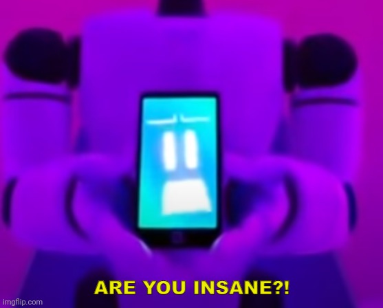 TMVTM ARE YOU INSANE?! | image tagged in tmvtm are you insane | made w/ Imgflip meme maker