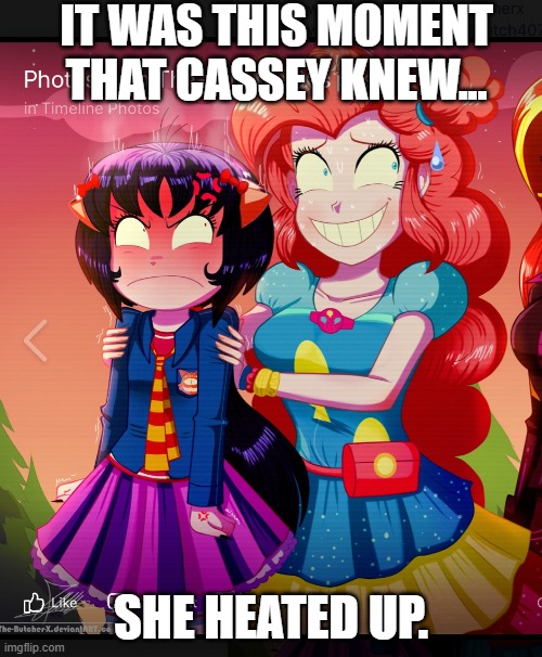 It Was This Moment That Cassey Knew... She Heated Up | IT WAS THIS MOMENT THAT CASSEY KNEW... SHE HEATED UP. | image tagged in pinkie pie,equestria girls | made w/ Imgflip meme maker