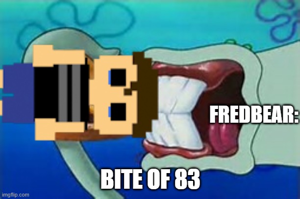 the bite of 83 | FREDBEAR:; BITE OF 83 | image tagged in squidward bite,bite of 83,bite of 87,fnaf,fredbear,fnaf 4 | made w/ Imgflip meme maker