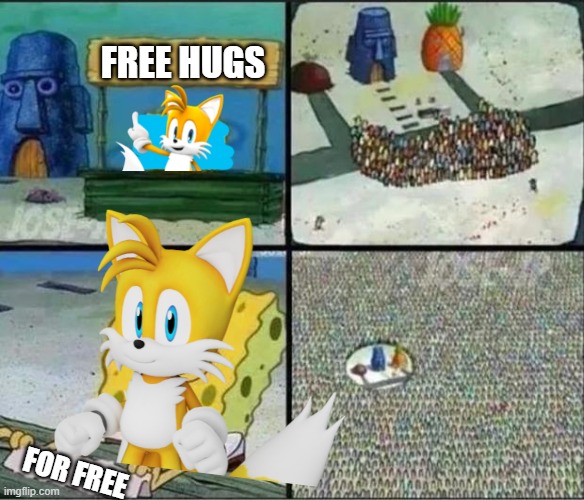 free hugs | FREE HUGS; FOR FREE | image tagged in tails,tails the fox | made w/ Imgflip meme maker