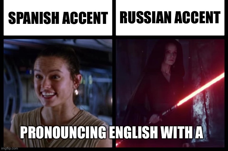 Rey Happy Evil | RUSSIAN ACCENT; SPANISH ACCENT; PRONOUNCING ENGLISH WITH A | image tagged in rey happy evil | made w/ Imgflip meme maker