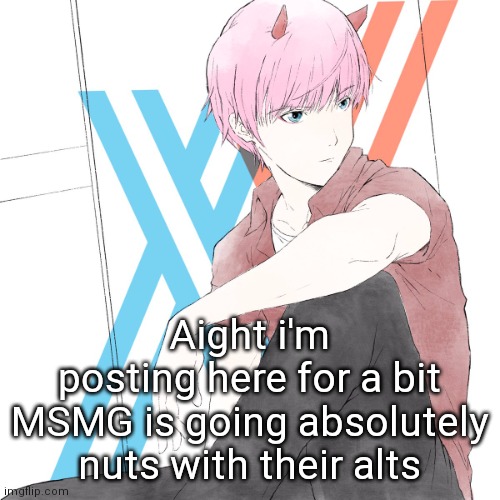 J02_69-420 | Aight i'm posting here for a bit

MSMG is going absolutely nuts with their alts | image tagged in j02_69-420 | made w/ Imgflip meme maker