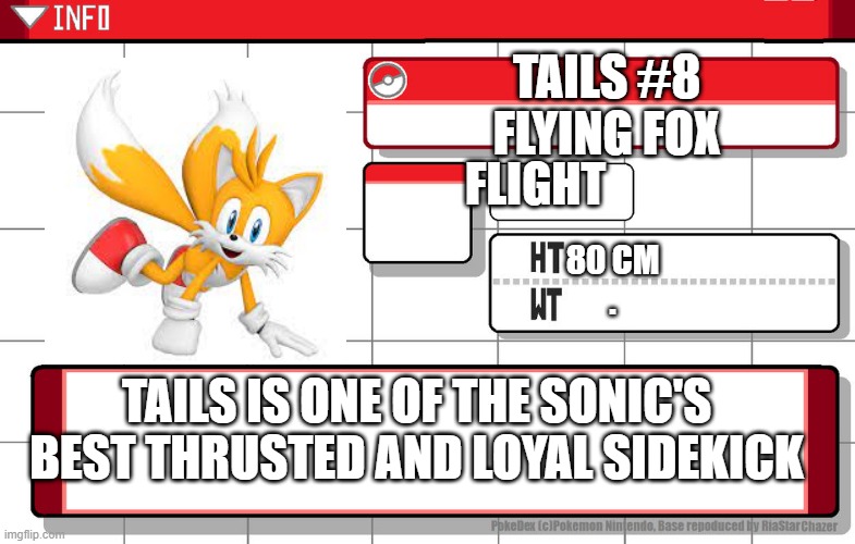 verified | TAILS #8
FLYING FOX; FLIGHT; 80 CM
. TAILS IS ONE OF THE SONIC'S BEST THRUSTED AND LOYAL SIDEKICK | image tagged in imgflip username pokedex,account,tails,tails the fox | made w/ Imgflip meme maker