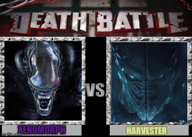 Xenomorph Vs. Harvester | XENOMORPH; HARVESTER | image tagged in death battle,aliens,alien,20th century fox,independence day | made w/ Imgflip meme maker