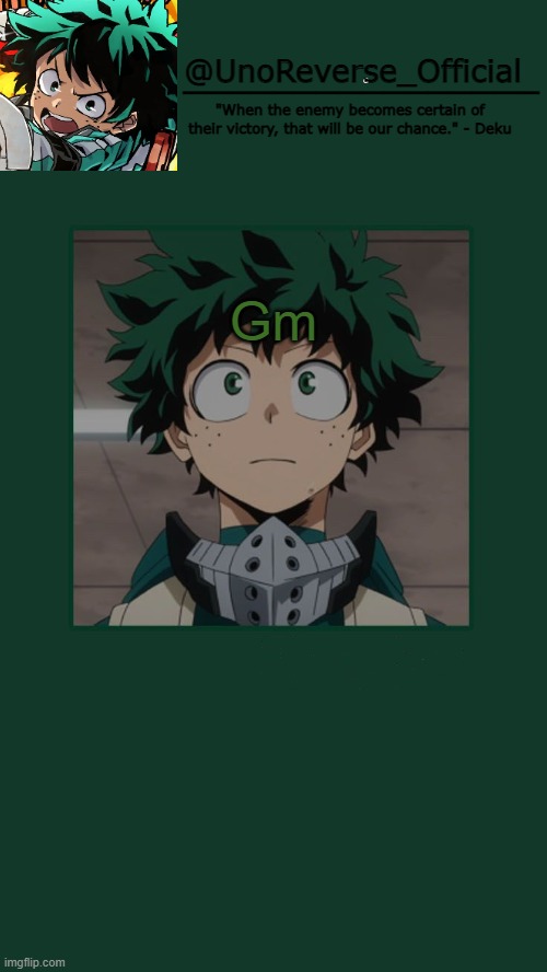 UnoReverse_Official Deku Temp | Gm | image tagged in unoreverse_official deku temp | made w/ Imgflip meme maker