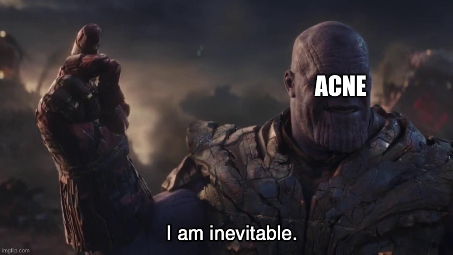 hoora | ACNE | image tagged in thanos snap,acne | made w/ Imgflip meme maker