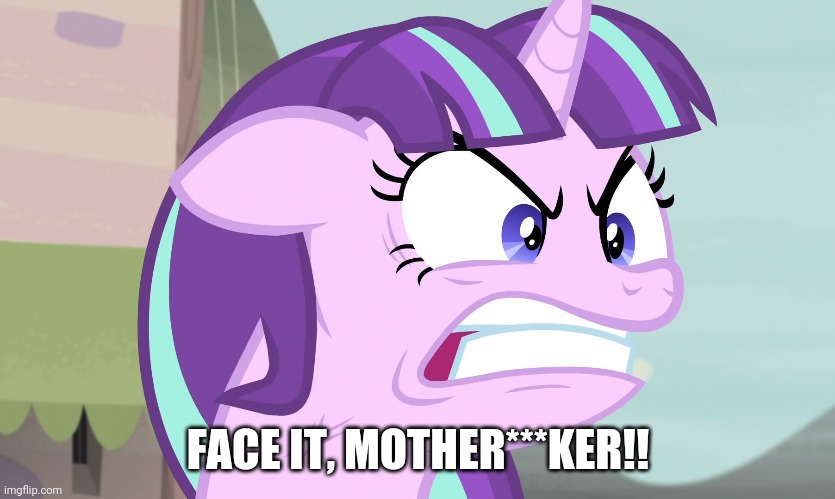 FACE IT, MOTHER***KER!! | made w/ Imgflip meme maker