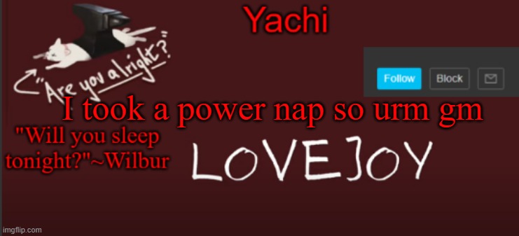 Yachi's lovejoy temp | I took a power nap so urm gm | image tagged in yachi's lovejoy temp | made w/ Imgflip meme maker