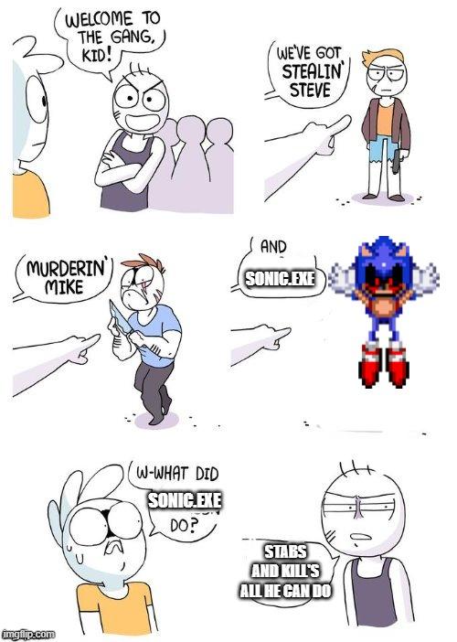 sonic.exe | SONIC.EXE; SONIC.EXE; STABS AND KILL'S ALL HE CAN DO | image tagged in crimes johnson,sonicexe,sonic the hedgehog | made w/ Imgflip meme maker