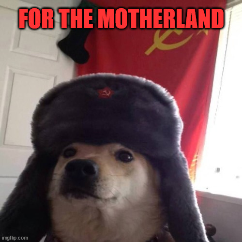 for the motherland | FOR THE MOTHERLAND | image tagged in for motherland | made w/ Imgflip meme maker