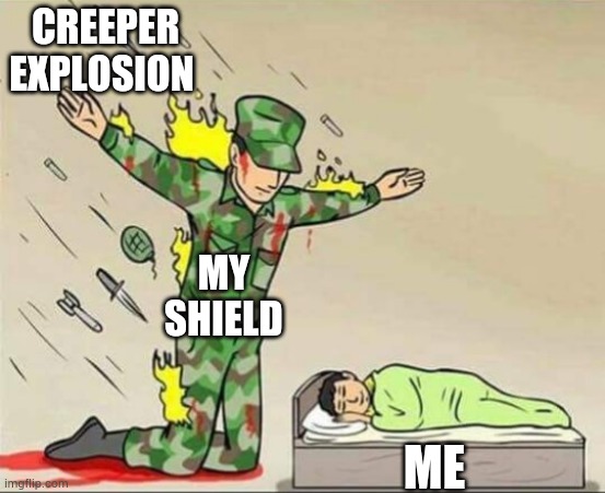 Minecraft | CREEPER EXPLOSION; MY SHIELD; ME | image tagged in soldier protecting sleeping child,minecraft steve | made w/ Imgflip meme maker