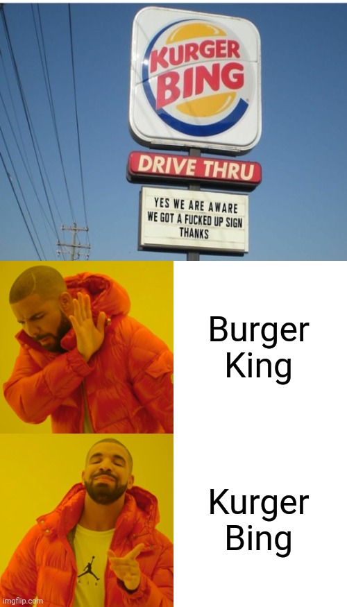 Drake Hotline Bling Meme | Burger King; Kurger Bing | image tagged in memes,drake hotline bling,you had one job,burger king,task failed successfully,funny,memes | made w/ Imgflip meme maker