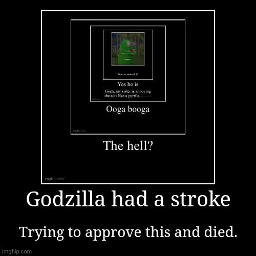 image tagged in demotivationals,godzilla had a stroke trying to read this and fricking died | made w/ Imgflip demotivational maker