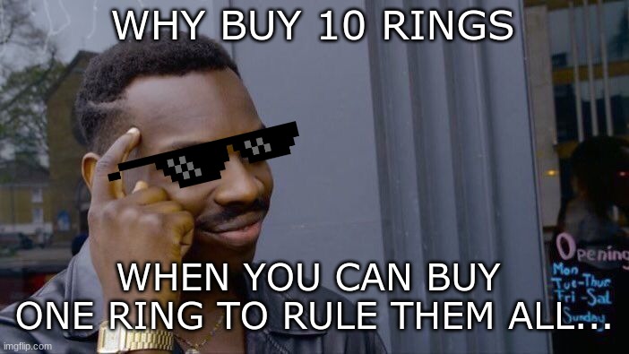 Roll Safe Think About It | WHY BUY 10 RINGS; WHEN YOU CAN BUY 
ONE RING TO RULE THEM ALL... | image tagged in memes,roll safe think about it,ahhhhhhhhhhhhh,lotr,rings,sunglasses | made w/ Imgflip meme maker