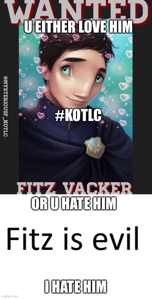 I hate Fitz KotLC | U EITHER LOVE HIM; #KOTLC; OR U HATE HIM; I HATE HIM | image tagged in funny | made w/ Imgflip meme maker