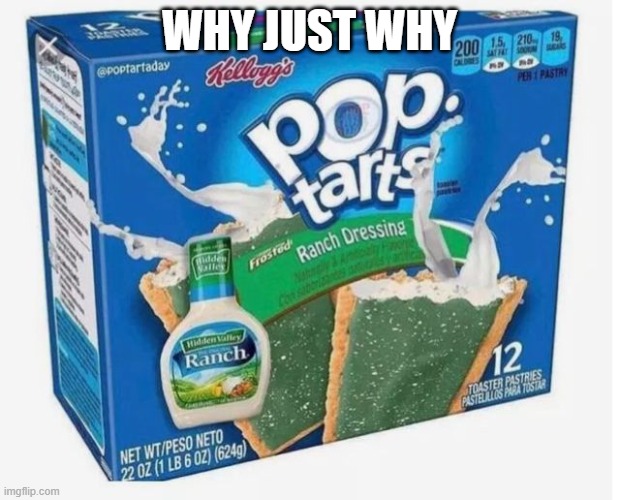 Ranch! | WHY JUST WHY | made w/ Imgflip meme maker