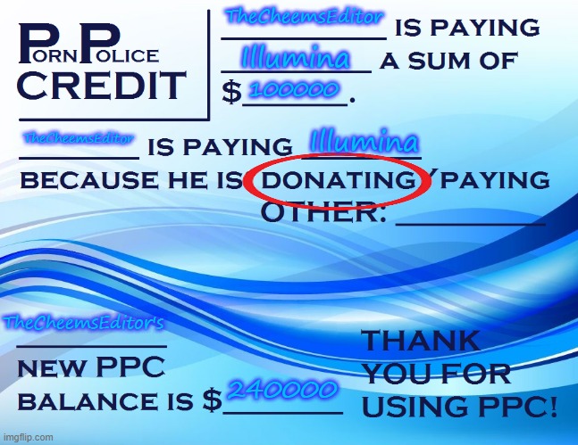 PPC Pay Paper | TheCheemsEditor; Illumina; 100000; TheCheemsEditor; Illumina; TheCheemsEditor's; 240000 | image tagged in ppc pay paper | made w/ Imgflip meme maker