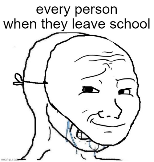 really sad | every person when they leave school | image tagged in crying inside,memes | made w/ Imgflip meme maker