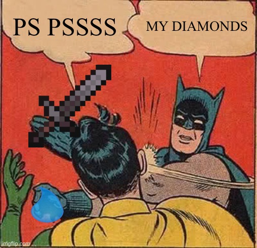 Batman Slapping Robin | PS PSSSS; MY DIAMONDS | image tagged in memes,batman slapping robin | made w/ Imgflip meme maker