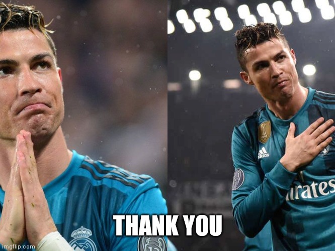 cr7 greatful | THANK YOU | image tagged in cr7 greatful | made w/ Imgflip meme maker